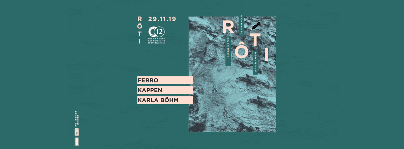 RÔTI w/ Ferro, Karla Böhm, Kappen