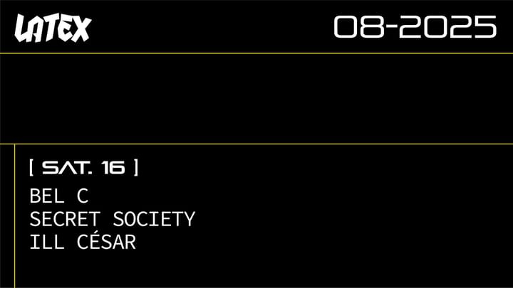 Cover for event: S16/08 LATEX: BEL C + SECRET SOCIETY + ILL CÉSAR 