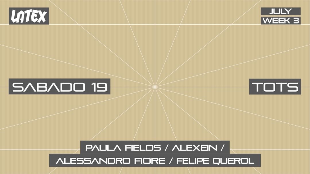 Couverture de l'événement S19/07 TOTS: PAULA FIELDS + ALEXEIN + ALESSANDRO FIORE + FELIPE QUEROL en LATEX