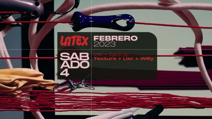 Cover for event: S. 04/02_Mel + Egotrip: Texture, Lier & Willyen en LÁTEX