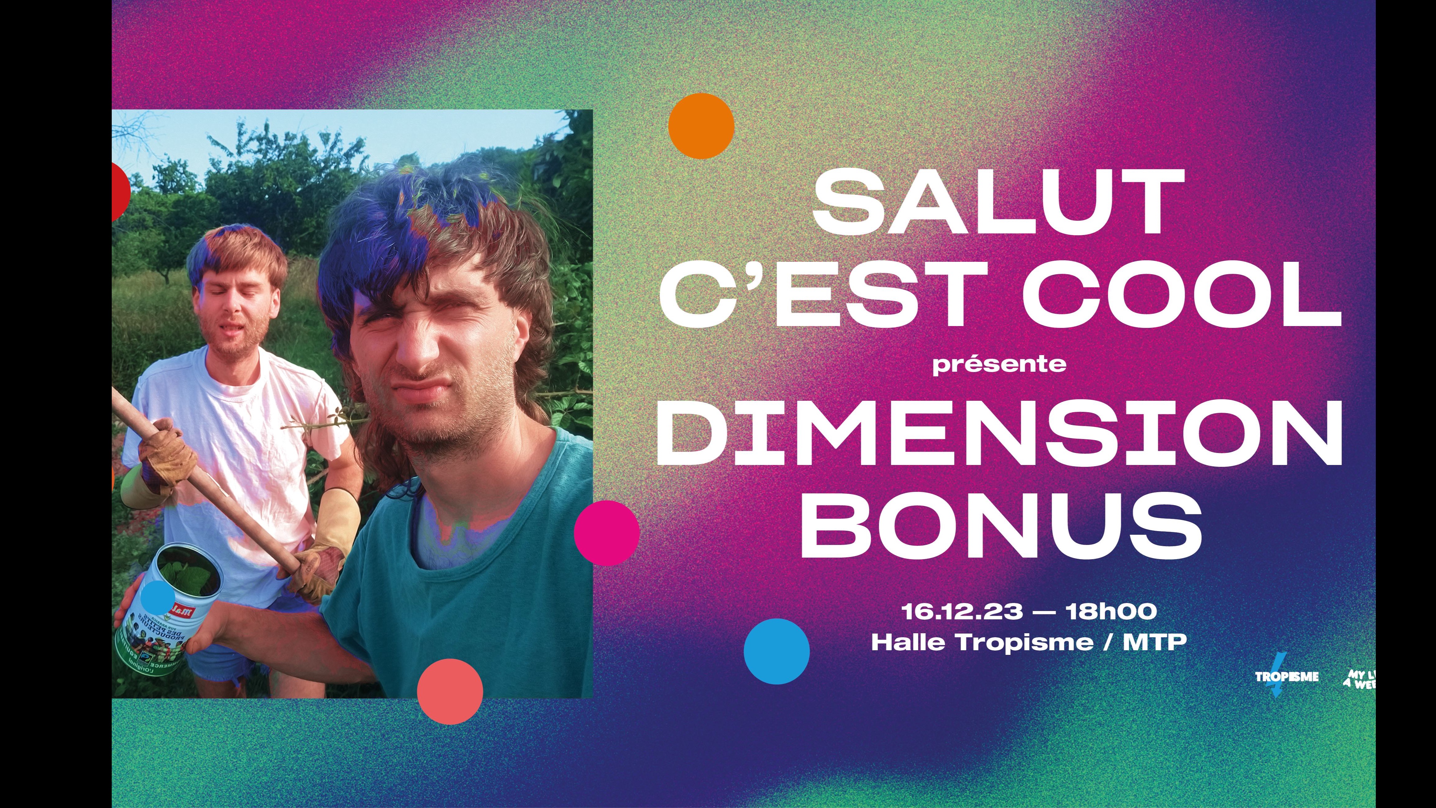 SALUT C'EST COOL présente DIMENSION BONUS • Montpellier, Halle Tropisme