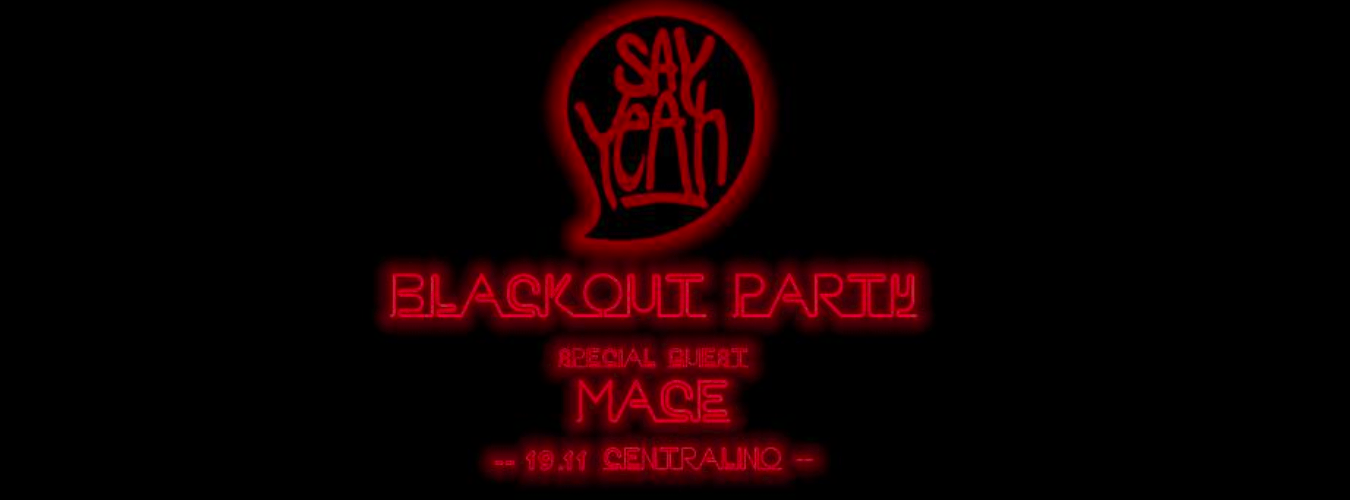 SAY YEAH : BLACKOUT PARTY w/ MACE image