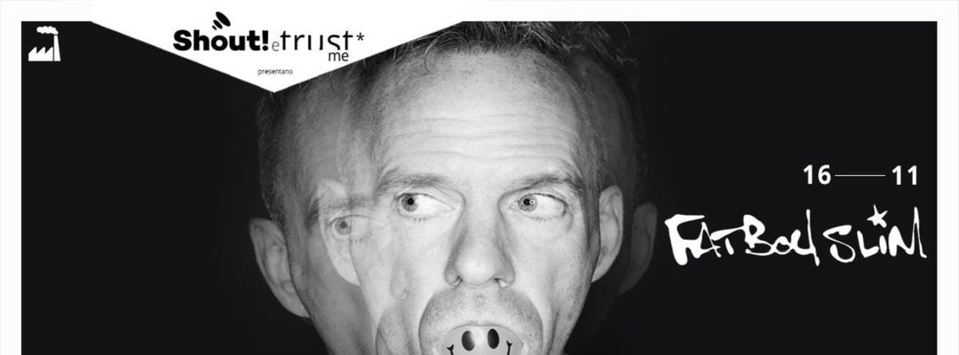 Copertina evento Shout! e TrustMe* presentano FATBOY SLIM