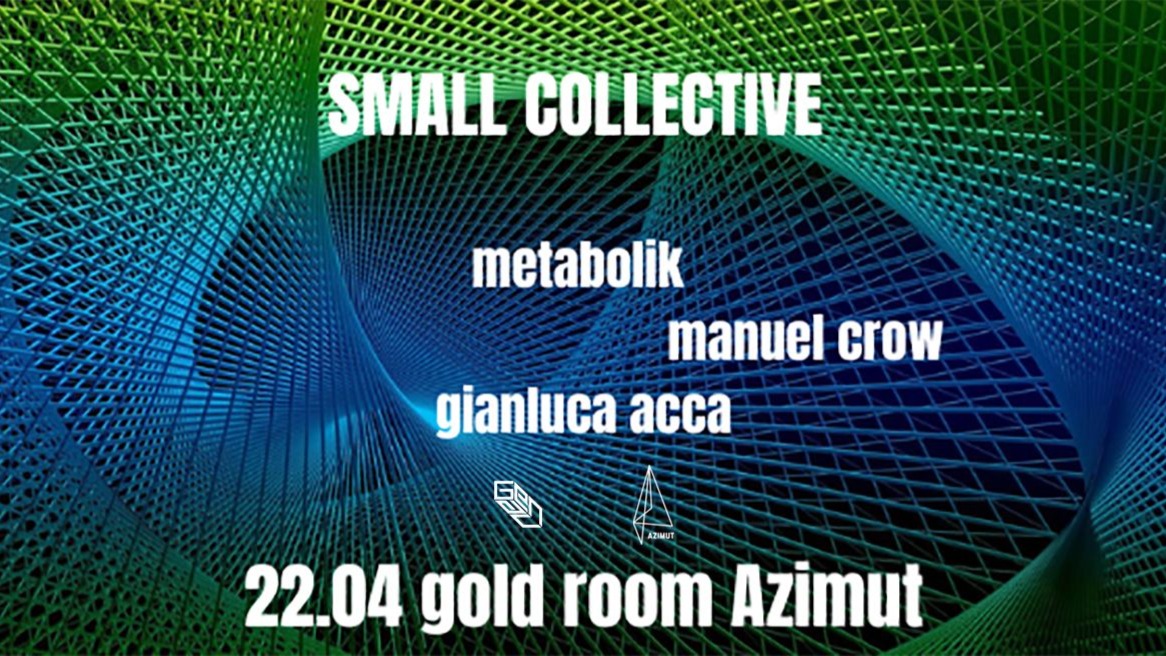 SMALL COLLECTIVE w/ Metabolik, Manuel Crow, Gianluca Acca at Azimut (Gold Room) image