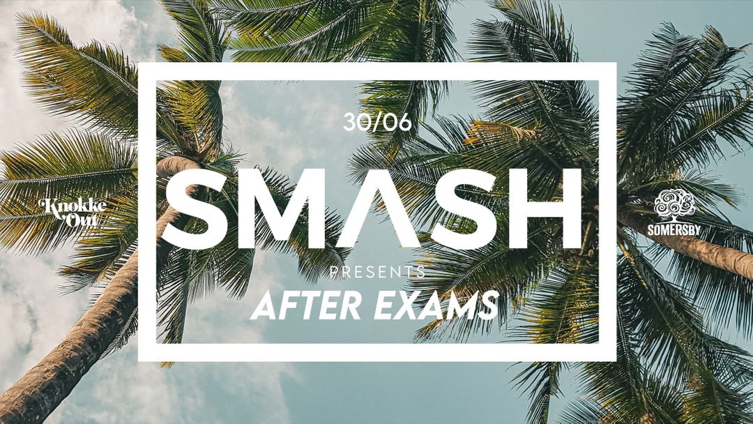 SMASH • After Exams • KO • 30/06 event cover