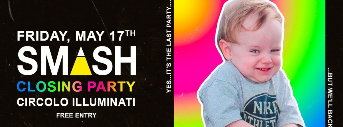 SMASH Closing Party - Free Entry • Circolo llluminati image