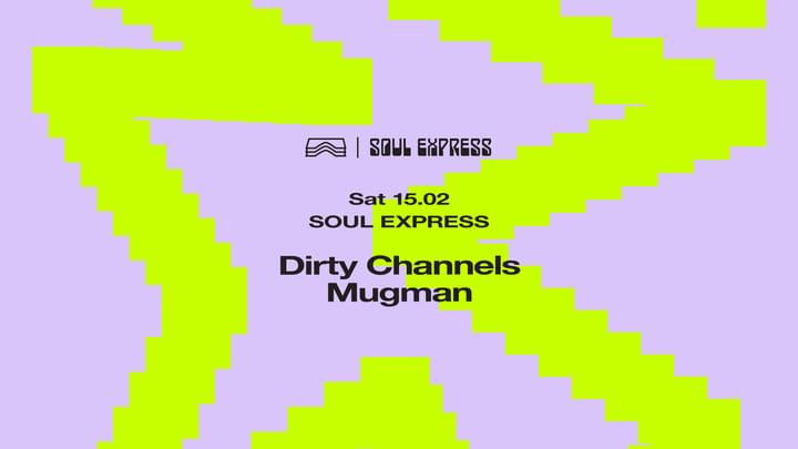 Cover for event: Soul Express • Dirty Channels + Mugman