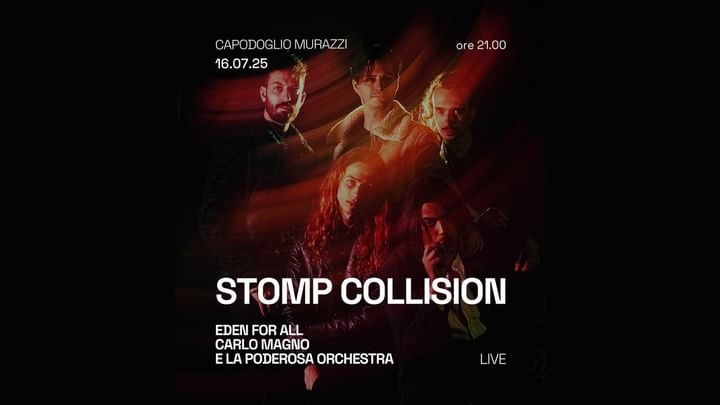 Cover for event: Stomp Collision + Eden for All + Carlo Magno e la Poderosa Orchestra Live