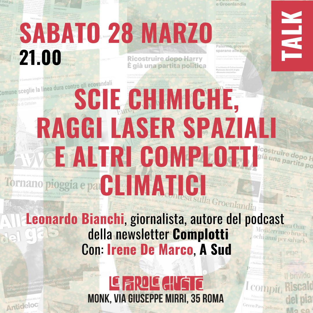 TALK - SCIE CHIMICHE, RAGGI LASER SPAZIALI E ALTRI COMPLOTTI CLIMATICI // LE PAROLE GIUSTE