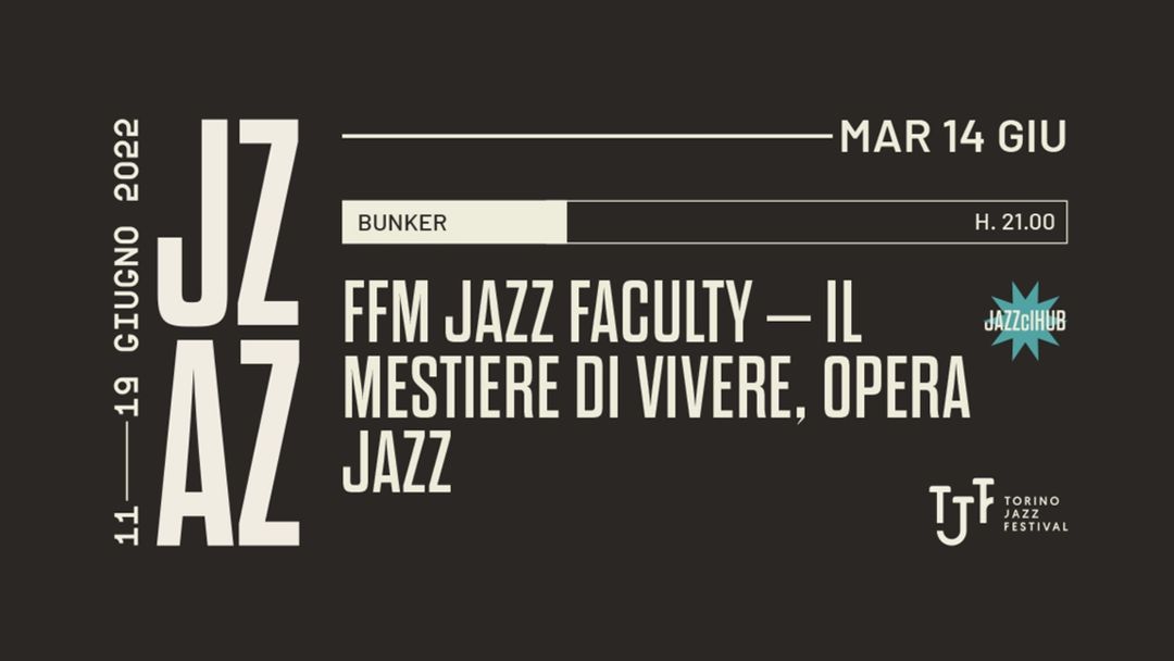 Copertina evento Torino Jazz Fastival | FFM JAZZ FACULTY – IL MESTIERE DI VIVERE @Bunker