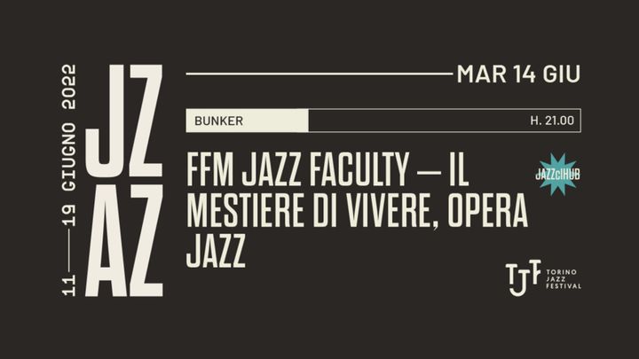 Cover for event: Torino Jazz Fastival | FFM JAZZ FACULTY – IL MESTIERE DI VIVERE @Bunker