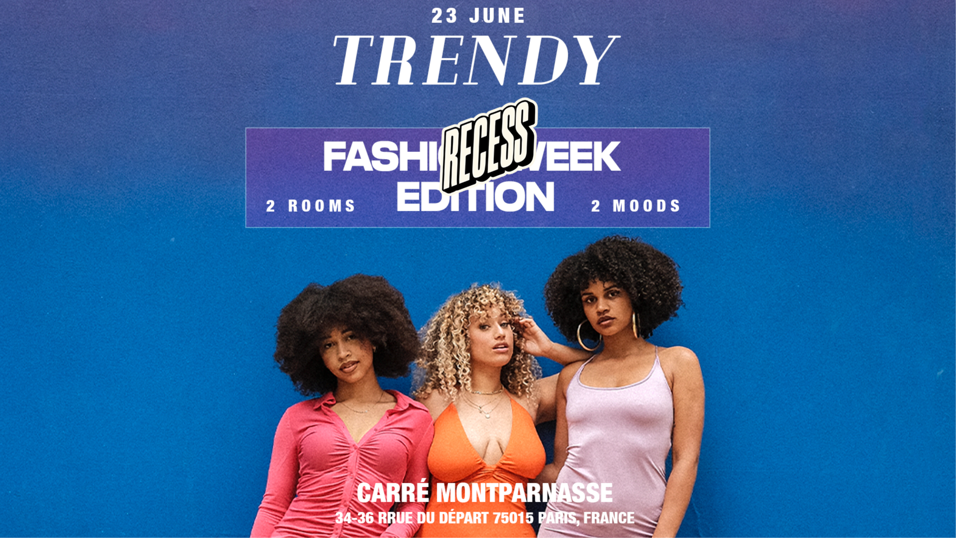 TRENDY x RECESS • PARIS FASHION WEEK • 23 JUNE •  CARRÉ MONTPARNASSE  image