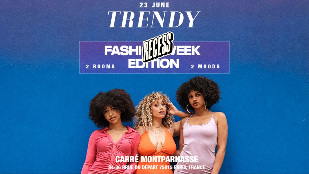 TRENDY x RECESS • PARIS FASHION WEEK • 23 JUNE •  CARRÉ MONTPARNASSE -Eventplakat