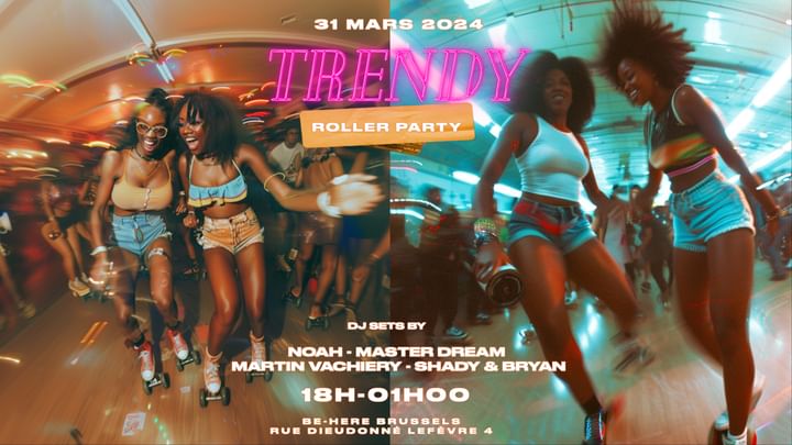 Cover for event: TRENDY • ROLLER PARTY • BE HERE TOUR & TAXIS • 8 MAI