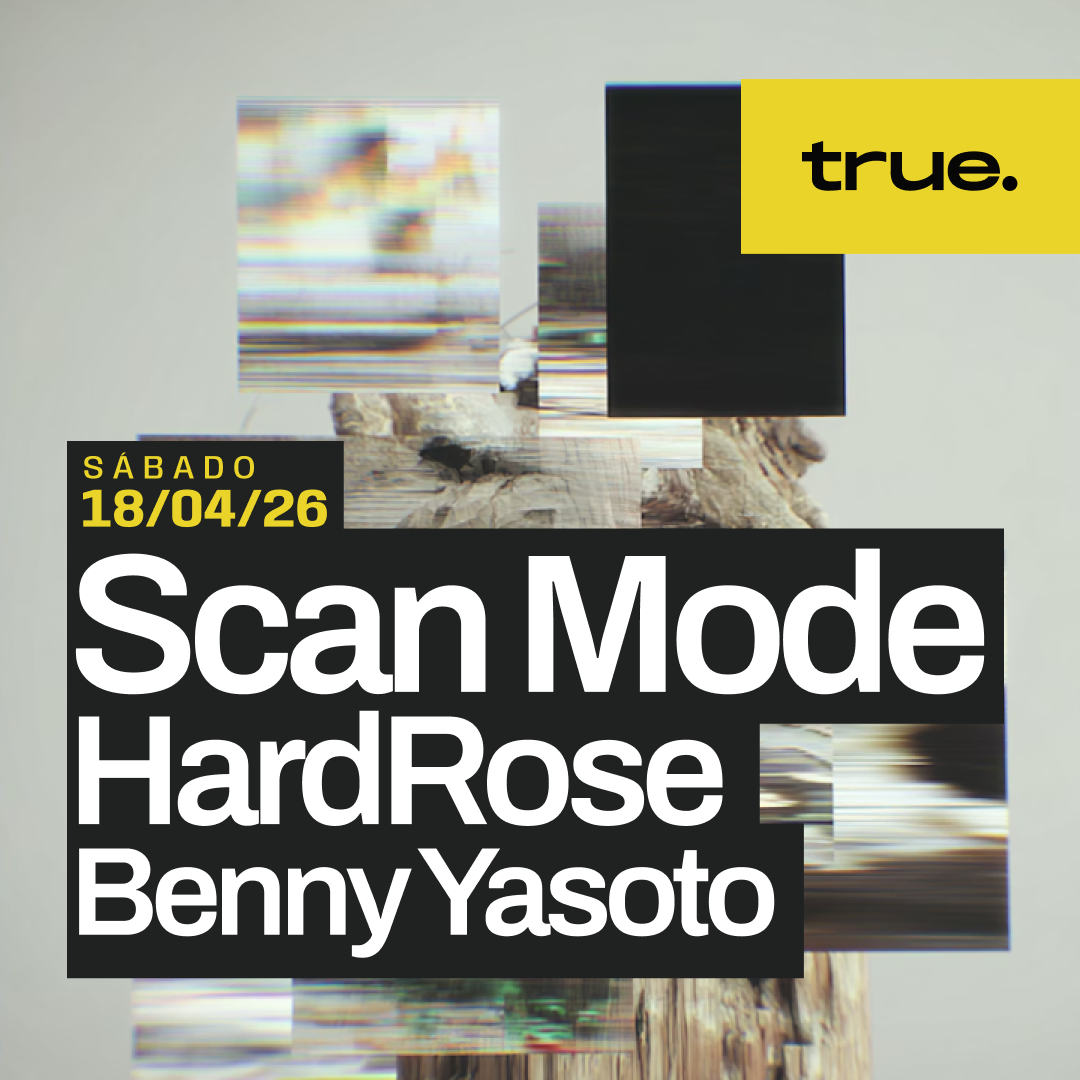 TRUE CLUB PRESENTA A SCAN MODE, HARDROSE & BENNY YASOTO