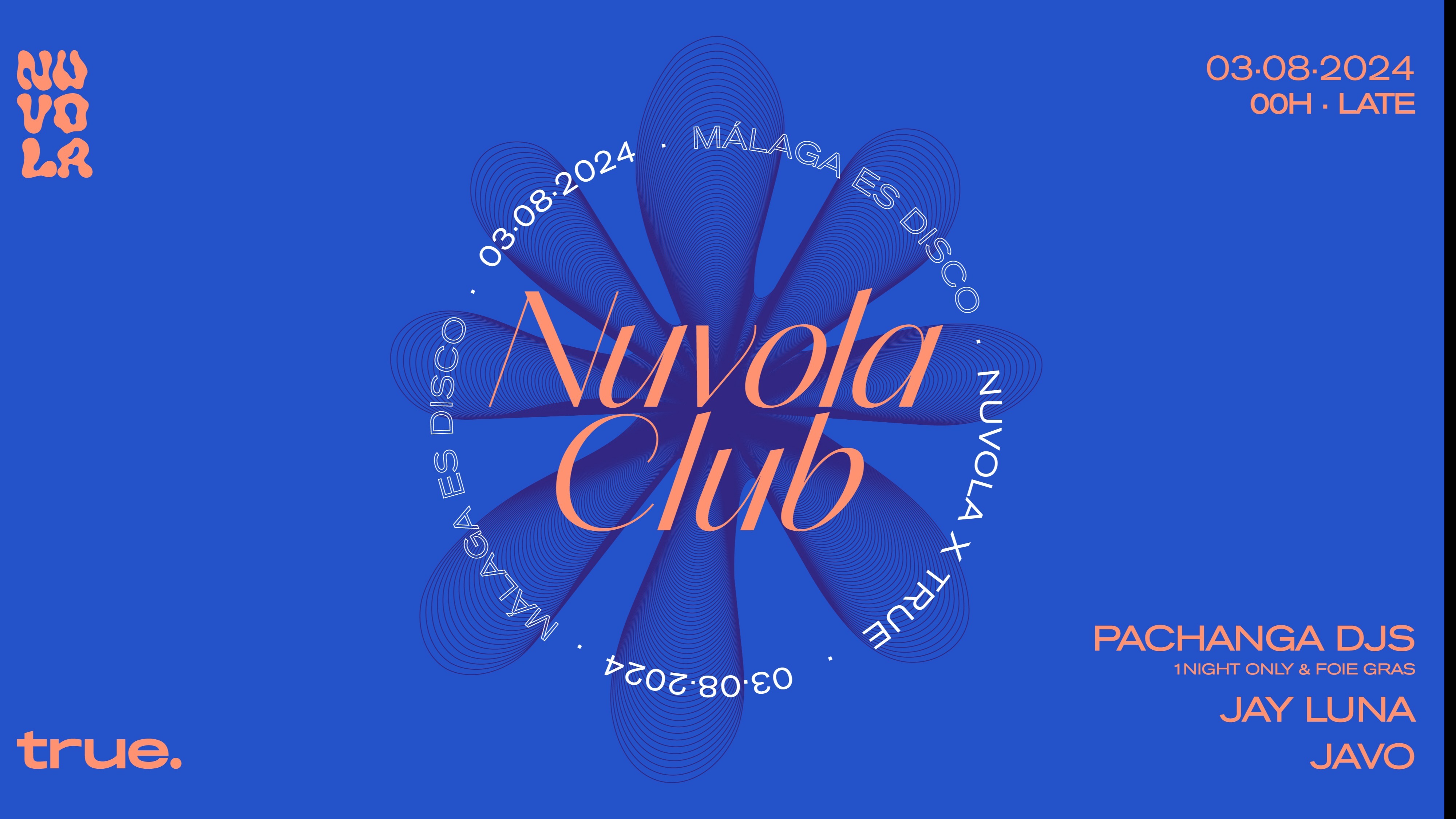 TRUE CLUB PRESENTA NUVOLA CON PACHANGA DJS - 1NIGHT ONLY & FOIE GRAS, JAY LUNA Y JAVO image