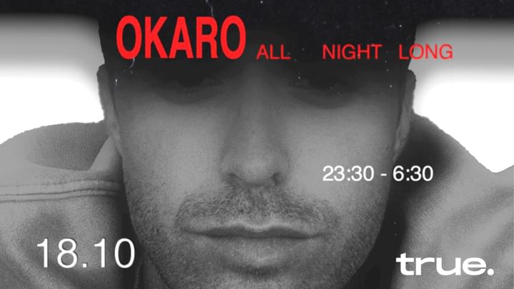 Cover for event: TRUE CLUB PRESENTA OKARO ALL NIGHT LONG