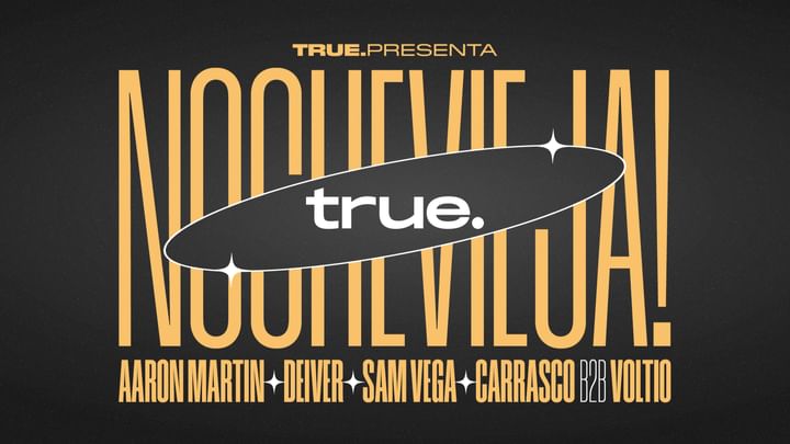 Cover for event: TRUE CLUB PRESENTS NEW YEAR'S EVE W/ AARON MARTIN, DEIVER, SAM VEGA, ALVARO VOLTIO B2B CARRASCO