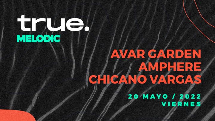 Cover for event: True Melodic - Avar Garden, Amphere, Chicano Vargas