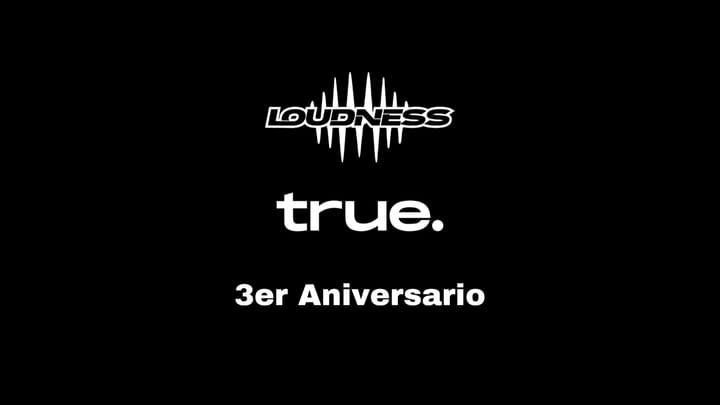 Cover for event: TRUE CLUB PRESENTA LOUDNESS 3er ANIVERSARIO