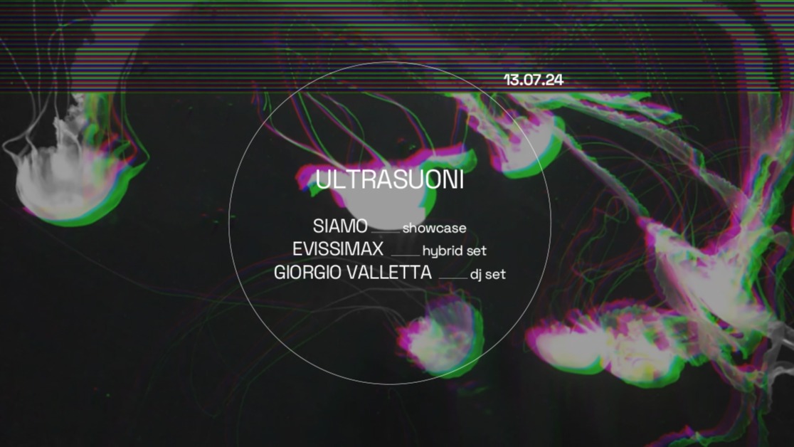 Ultrasuoni / EVISSIMAX + SIAMO showcase + GIORGIO VALLETTA ✷ Capodoglio