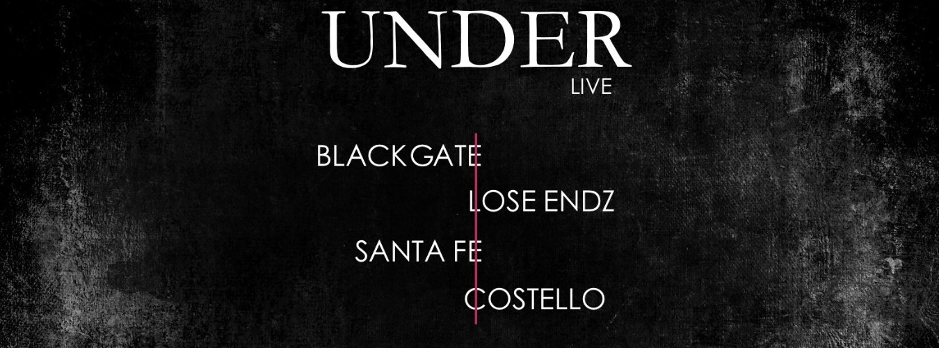 UNDER Live w/ Blackgate, Santa Fe, Costello, Lose Endz image