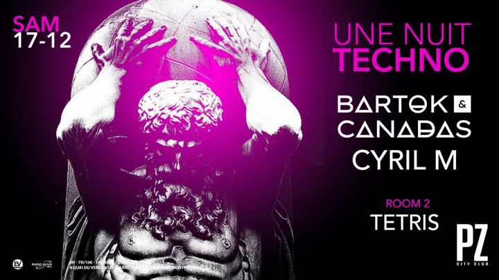 Cover for event: Une Nuit Techno x BARTOK & CANADAS x Cyril M x TETRIS x PZ city club