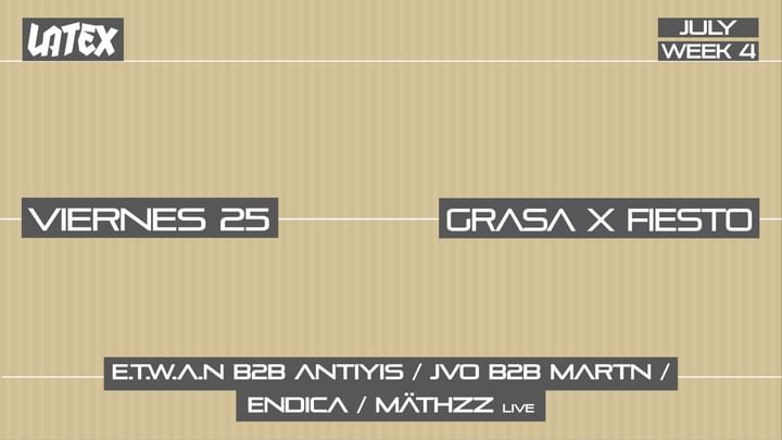 Cover for event: V25/07 GRASA X FIESTO: E.T.W.A.N B2B ANTIYIS + JVO B2B MARTN + ENDICA + MÄTHZZ Live en LATEX