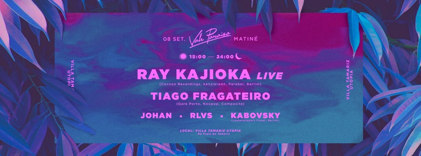 Vale Paraíso . Matiné W/ Ray Kajioka x Tiago Fragateiro x Rlvs x Johan x Kabovsky image