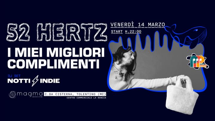 Cover for event: VENERDì 14 MARZO-52 HERTZ presenta - I MIEI MIGLIORI COMPLIMENTI live - NOTTI INDIE DJ SET-at MAGMA