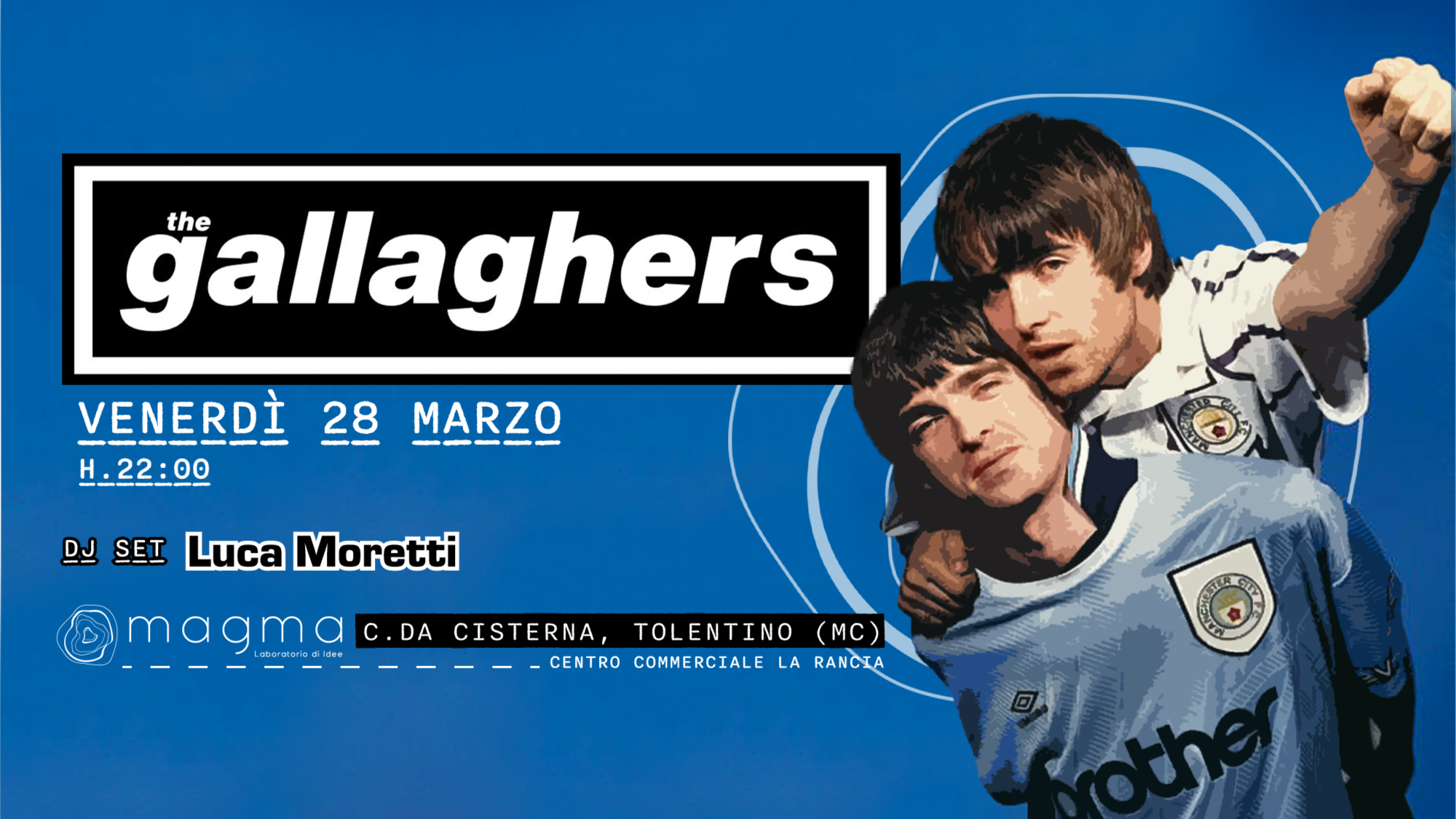 VENERDì 28 MARZO -  MAGMA PRESENTA - THE GALLAGHERS | OASIS TRIBUTE BAND LIVE - DJ LUCA MORETTI 