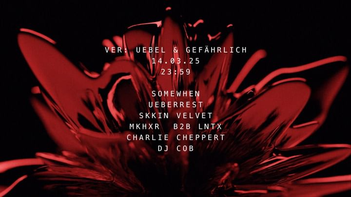 Cover for event: VER: w/ SOMEWHEN, UEBERREST, SKKIN VELVET, CHARLIE CHEPPERT, DJ COB and more @ Uebel&Gefährlich