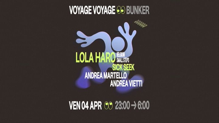 Cover for event: Voyage Voyage ✷ Lola Haro (Small Steps, Belgium), Sick Seek, Andrea Martello, Andrea Vietti